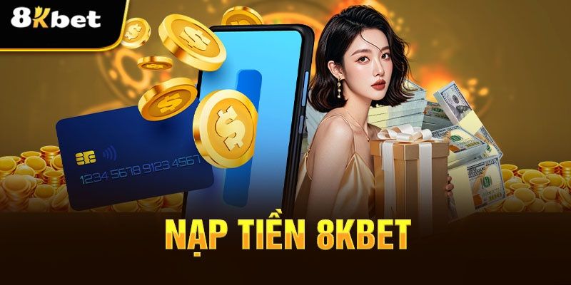 Lưu ý khi nạp tiền 8KBET